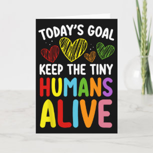 Today's Goal Keep The Tiny Human Alive Cute Daycar Card