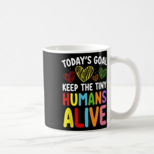 Today's Goal Keep The Tiny Human Alive Cute Daycar Coffee Mug