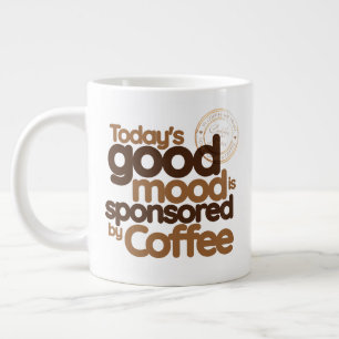 Today's Good Mood Is Sponsored by Coffee Large Coffee Mug