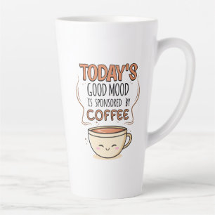 Today's Good Mood Is Sponsored By Coffee Latte Mug