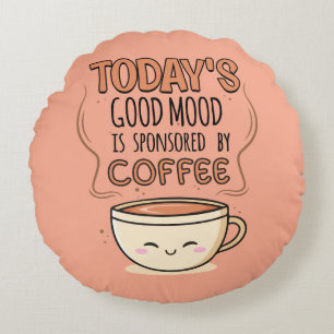 Today's Good Mood Is Sponsored By Coffee Round Cushion