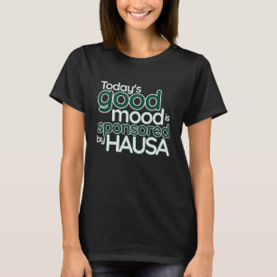 Today's Good Mood Is Sponsored By Hausa  Nigerian  T-Shirt