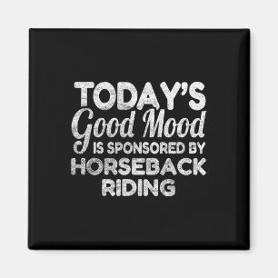 Todays Good Mood Is Sponsored By Horseback Riding Magnet