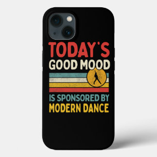 Todays Good Mood Is Sponsored By Modern Dance Teac iPhone 13 Case