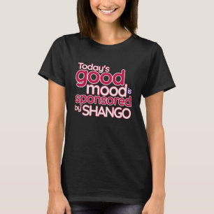 Today's Good Mood Is Sponsored By Shango Royal An T-Shirt