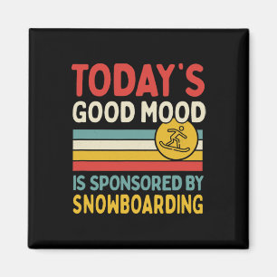 Today's Good Mood Is Sponsored By Snowboarding Magnet