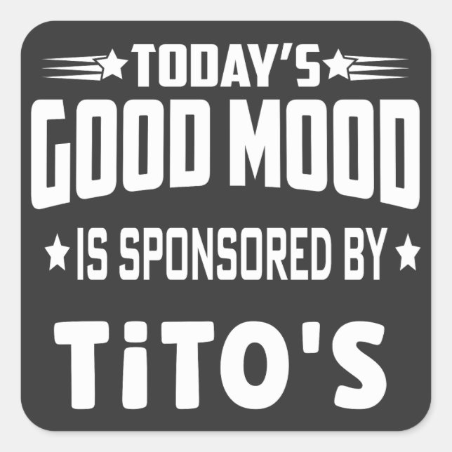 Today's Good Mood Is Sponsored By Tito's Square Sticker (Front)