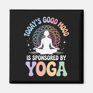 Today's Good Mood Is Sponsored By Yoga _3  Magnet