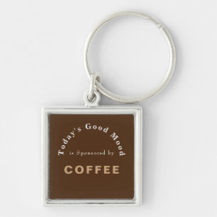 Todays Good Mood Sponsored by Coffee Keychain