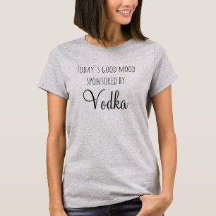 Today's Good Mood Sponsored By Vodka T-Shirt
