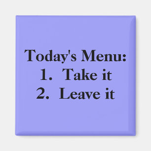 Today's Menu: 1. Take it 2. Leave it Magnet