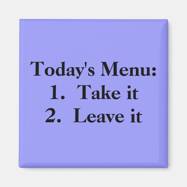 Today's Menu:   1. Take it   2.  Leave it Magnet (Front)