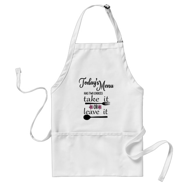 Today's menu has two choices take it or leave it standard apron (Front)