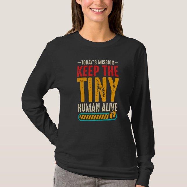 Today's Mission Keep The Tiny Human Alive T-Shirt (Front)