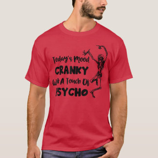 Today's Mood Cranky With A Touch of Psycho Funny S T-Shirt