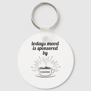 Today's Mood Is Sponsored By Coffee Good Mood Key Ring