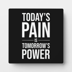 Today's Pain Is Tomorrow's Power - Motivational Plaque