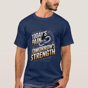 TODAY'S PAIN TOMORROW'S STRENGTH Motivational D-01 T-Shirt