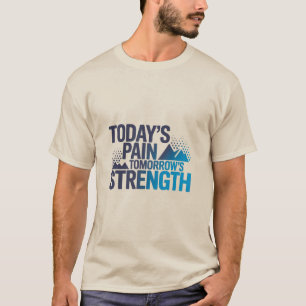 TODAY'S PAIN TOMORROW'S STRENGTH Motivational D-03 T-Shirt
