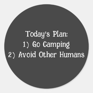 Today's Plan: 1) Go Camping 2) Avoid Other Humans  Classic Round Sticker