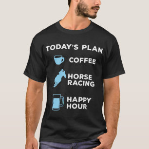 Today's Plan Coffee Horse Racing Beer Drinking T-Shirt