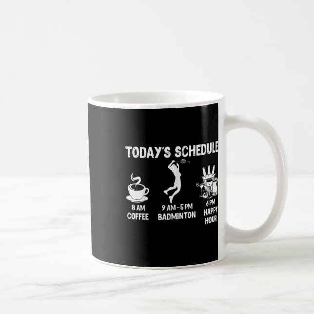 Todays Schedule Badminton Gift - Funny Graphic For Coffee Mug (Right)