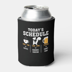 Todays Schedule Coffee Squirrel Hunting Hour Can Cooler