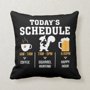 Todays Schedule Coffee Squirrel Hunting Hour Cushion