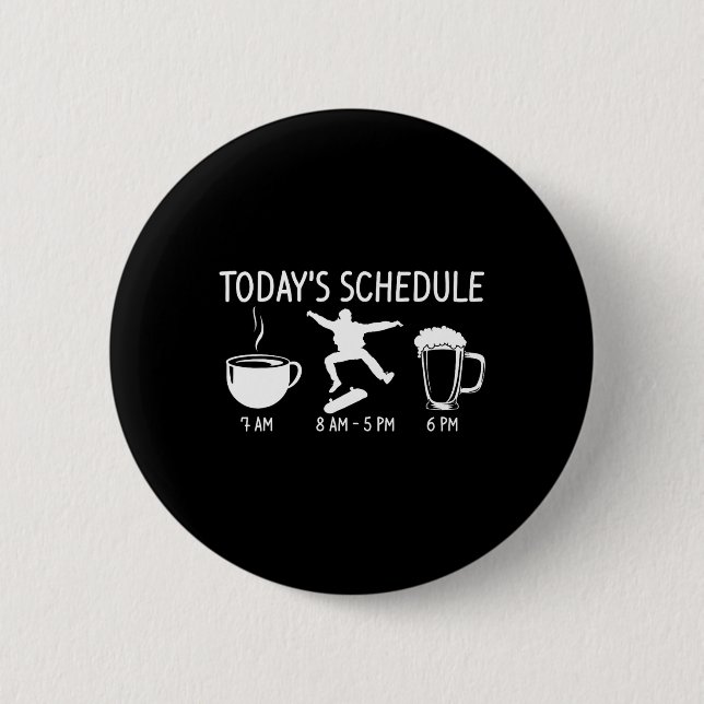 Today's Schedule Skateboarding Funny Longboard Ska 6 Cm Round Badge (Front)