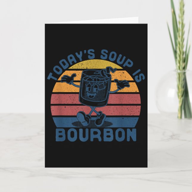 Today's Soup Is Bourbon - Funny Lover Bourbon Gl V Card (Front)