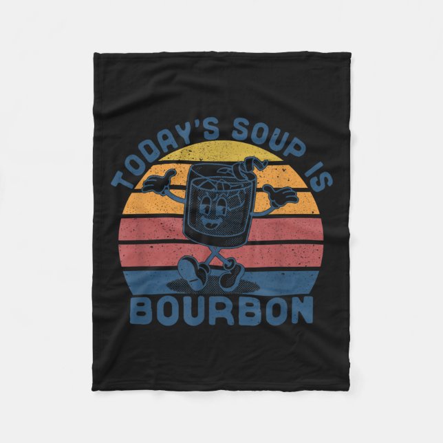 Today's Soup Is Bourbon - Funny Lover Bourbon Gl V Fleece Blanket (Front)