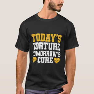 Todays Torture Tomorrows Cure Physiotherapist T-Shirt