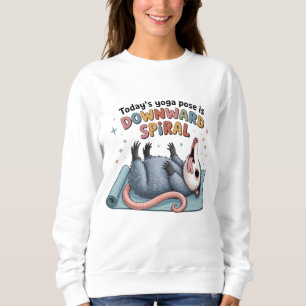 Todays Yoga Pose is Downward Possum Funny Mental  Sweatshirt