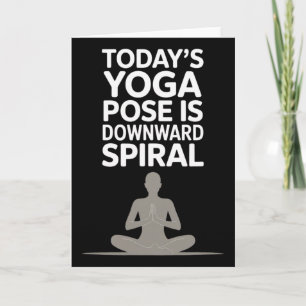Today's Yoga Pose Is Downward Spiral _1 Card