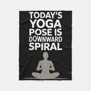 Today's Yoga Pose Is Downward Spiral _1 Fleece Blanket