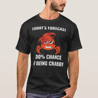 Todayu2019s Forecast 100 Chance of Being Crabby Fu T-Shirt