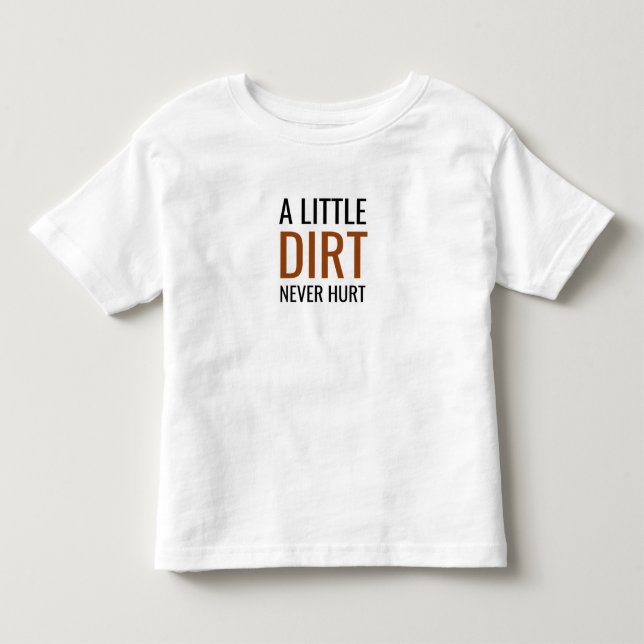 Toddler basic tshirt a little dirt never hurt (Front)