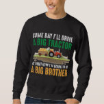 Toddler Big Brother Graphic Tractor Sibling Son Sweatshirt<br><div class="desc">Big Brother Graphic featuring a Tractor image. This funny little Farmer Older Brother Design makes a great Gift for any Brother who is going to be a big brother,  or has a little sister.</div>