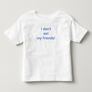 Toddler I don't eat my friends Shirt! T-Shirt