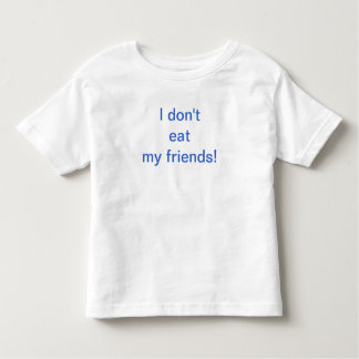 Toddler I don't eat my friends Shirt! Toddler T-Shirt