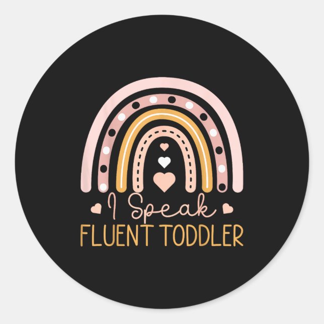 Toddler I Speak Fluent Rainbow Daycare Teacher Pro Classic Round Sticker (Front)