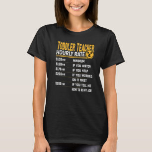 Toddler Teacher Hourly Rate Childcare Preschool Te T-Shirt