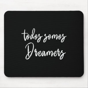 Todos Somos Dreamers - We Are All Dreamers Motivat Mouse Pad