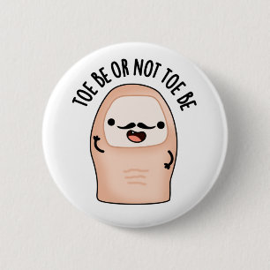 Toe Be Or Not Toe Be Funny Shakespeare Toe Pun 6 Cm Round Badge