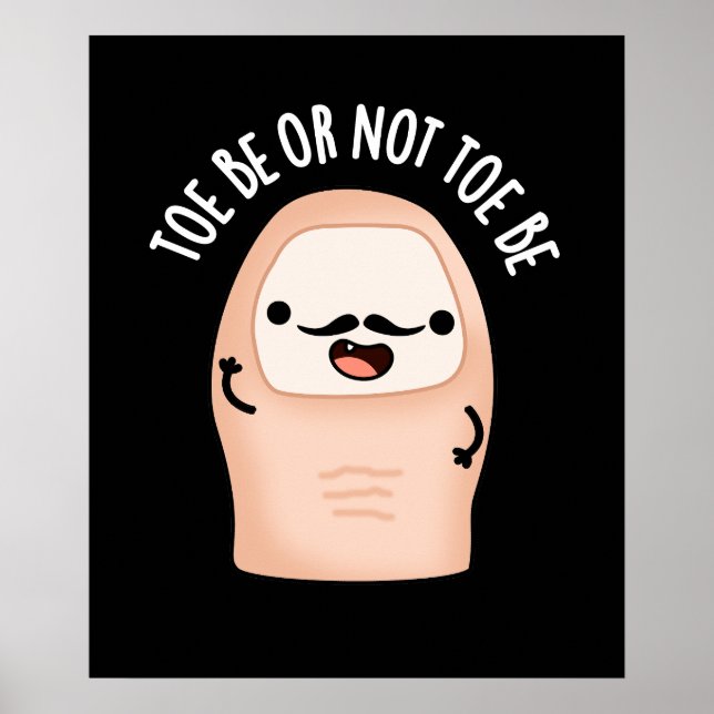 Toe Be Or Not Toe Be Shakespeare Pun Dark BG Poster (Front)