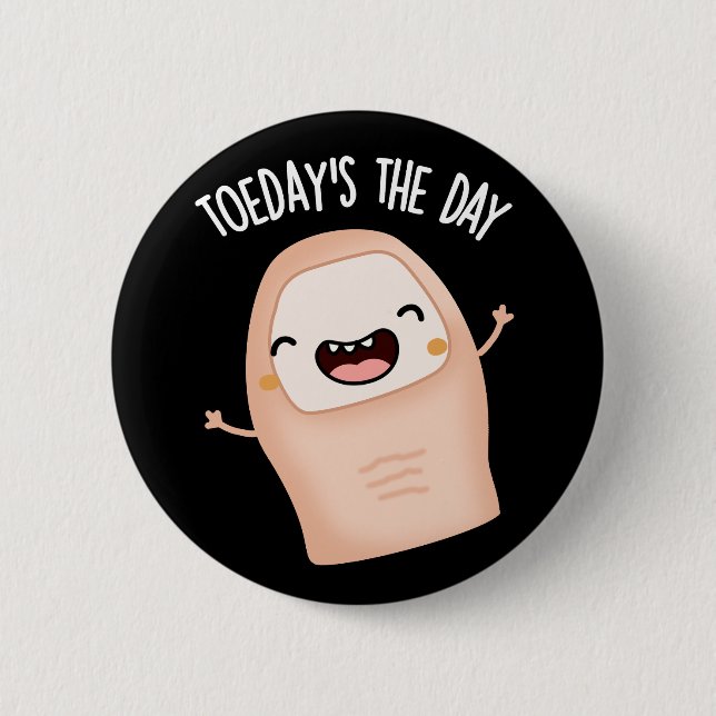 Toe-day's The Day Funny Toe Pun Dark BG 6 Cm Round Badge (Front)