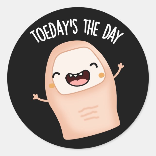 Toe-day's The Day Funny Toe Pun Dark BG Classic Round Sticker (Front)