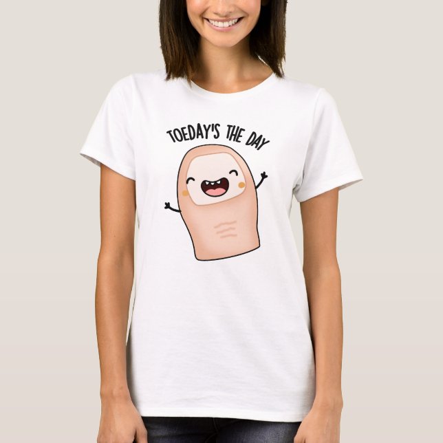 Toe-day's The Day Funny Toe Pun  T-Shirt (Front)