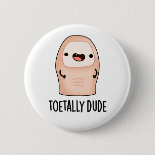 Toetally Dude Funny Big Toe Pun 6 Cm Round Badge