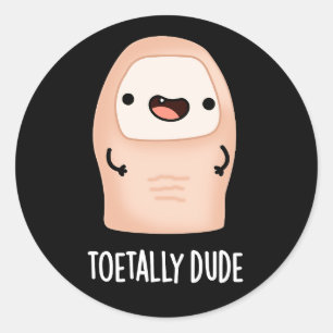 Toetally Dude Funny Big Toe Pun Dark BG Classic Round Sticker